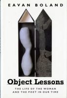 Object Lessons: The Life of the Woman and the Poet in Our Time 0393314375 Book Cover
