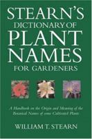 Stearn's Dictionary of Plant Names for Gardeners: A Handbook on the Origin and Meaning of the Botanical Names of Some Cultivated Plants 0304347825 Book Cover