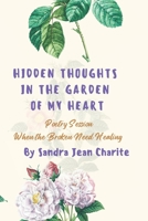 Hidden Thoughts in the Garden of my Heart: Poetry Session When the Broken Need Healing B0BXMYWDHK Book Cover