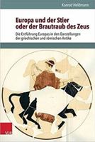 Europa Und Der Stier Oder Der Brautraub Des Zeus: Die Entfuhrung Europas in Den Darstellungen Der Griechischen Und Romischen Antike 3525208723 Book Cover