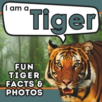 I am a Tiger: A Children's Book with Fun and Educational Animal Facts with Real Photos! B0CHCSVD3V Book Cover