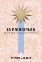 13 Principles to Power Your Life Forward B0F88WGRZ9 Book Cover