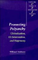 Promoting Polyarchy: Globalization, US Intervention, and Hegemony (Cambridge Studies in International Relations) 0521566916 Book Cover