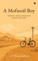 A Mofussil Boy: Reflections, opinions and pet-peeves from an ordinary life B0FG2HNY68 Book Cover