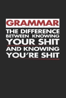 Grammar The Difference Between Knowing Your Shit And Knowing Youre Shit: Notebook A5 for English Teacher and Grammar Police Member I A5 (6x9 inch.) I Gift I 120 pages I Blank 1709582898 Book Cover