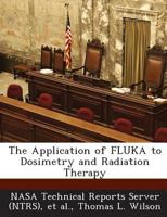 The Application of FLUKA to Dosimetry and Radiation Therapy 1289287147 Book Cover