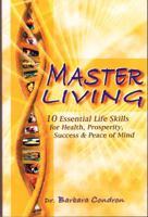 Master Living: 10 Essential Life Skills for Health, Prosperity, Success & Peace of Mind 0944386369 Book Cover