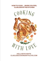 Cooking with Love: When You Feel Clueless in the Kitchen B0CS3Q5P4Y Book Cover