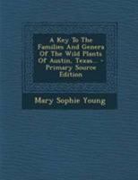 A Key To The Families And Genera Of The Wild Plants Of Austin, Texas B0BMMBDY3Z Book Cover