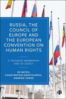 Russia, the Council of Europe and the European Convention on Human Rights: A Troubled Membership and Its Legacy 1529232791 Book Cover