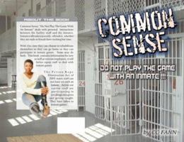 Common Sense: Do Not Play The Game With An Inmate 1604615214 Book Cover