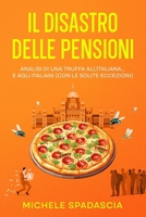 IL DISASTRO DELLE PENSIONI: Analisi di una Truffa all’Italiana…e agli Italiani (con le solite eccezioni) (Italian Edition) B0FGPZM5W7 Book Cover