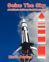 Seize the Sky: A Builder's Guide to Model Rocketry 1450507719 Book Cover