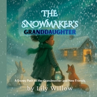 The Snowmaker's Granddaughter: A Snowy Path to Her Grandmother and New Friends 106982187X Book Cover