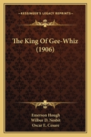 The King of Gee-Whiz 1511996889 Book Cover