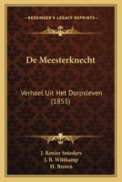 De Meesterknecht: Verhael Uit Het Dorpsleven (1855) 116040481X Book Cover