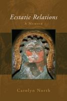 Ecstatic Relations: A Memoir 1591810523 Book Cover