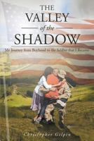 The Valley of the Shadow: My Journey from Boyhood to the Soldier That I Became 1681398478 Book Cover