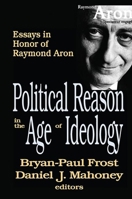 Political Reason in the Age of Ideology: Essays in Honor of Raymond Aron 0765803534 Book Cover