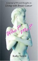 Who? Me?:A journal of 50 word thoughts on Living with Breast Cancer 1425937594 Book Cover