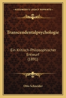 Transcendentalpsychologie: Ein Kritisch-Philosophischer Entwurf (1891) 1143155815 Book Cover