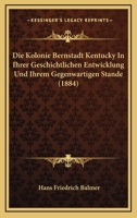 Die Kolonie Bernstadt Kentucky In Ihrer Geschichtlichen Entwicklung Und Ihrem Gegenwartigen Stande (1884) 1168370310 Book Cover