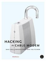 Hacking the Cable Modem: What Cable Companies Don't Want You to Know 1593271018 Book Cover