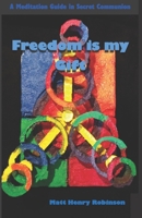 Freedom is my Gift: A Meditation Guide in Secret Communion B086PPJC7Z Book Cover