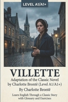 Villette: Adaptation of the Classic Novel by Charlotte Brontë (Level A1/A1+): Learn English Through a Classic Story with Glossary and Exercises B0H6JBP234 Book Cover