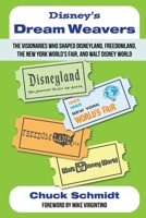 Disney's Dream Weavers: The Visionaries Who Shaped Disneyland, Freedomland, the New York World's Fair and Walt Disney World-And the Ties That Bind Them B0F91WNJ93 Book Cover