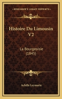 Histoire Du Limousin V2: La Bourgeoisie (1845) 1166790991 Book Cover