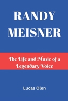 RANDY MEISNER: The Life and Music of a Legendary Voice B0DZCMJRVP Book Cover