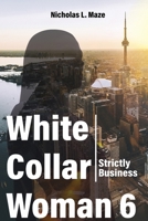 White Collar Woman 6: Strictly Business B08C7KRM4H Book Cover