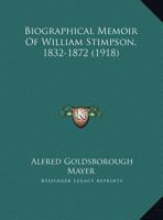 Biographical Memoir Of William Stimpson, 1832-1872 (1918) 1165876450 Book Cover