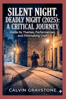 Silent Night, Deadly Night (2025): A Critical Journey: Inside Its Themes, Performances, and Filmmaking Craft B0G563JJT1 Book Cover