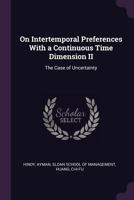 On Intertemporal Preferences with a Continuous Time Dimension II: The Case of Uncertainty 1378111915 Book Cover