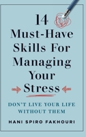 14 Must-Have Skills for Managing Your Stress: Don't Live Your Life Without Them B0CGMS8MP6 Book Cover