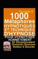 1000 Métaphores hypnotiques et techniques d’hypnose pour hypnotiser honnêtement: livre d'hypnose et autohypnose pour mieux hypnotiser (French Edition) 2901017290 Book Cover