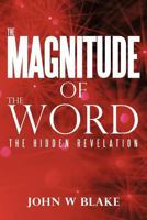 The Magnitude of the Word: The Hidden Revelation 1449727522 Book Cover