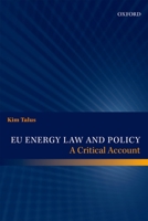 EU Energy Law and Policy: A Critical Account 0199686394 Book Cover
