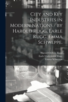 City and Key Industries in Modern Nations / by Harold Rugg, Earle Rugg, Emma Schweppe. 1014435358 Book Cover