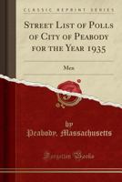 Street List of Polls of City of Peabody for the Year 1935: Men (Classic Reprint) 0366702076 Book Cover