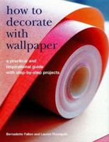 How to Decorate with Wallpaper: A Practical and Inspirational Guide with Step-by-Step Projects 1845375297 Book Cover