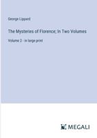 The Mysteries of Florence; In Two Volumes: Volume 2 - in large print 3387085060 Book Cover