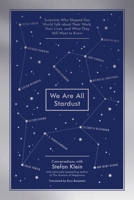 We are all Stardust: scientists who shaped our world talk about their work, their lives, and what they still want to know 1615190597 Book Cover