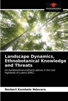 Landscape Dynamics, Ethnobotanical Knowledge and Threats 6203218707 Book Cover