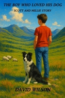 THE BOY WHO LOVED HIS DOG: Scott and Millie Story B0GV9B8LHQ Book Cover