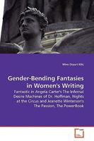Gender-Bending Fantasies in Women's Writing: Fantastic in Angela Carter's The Infernal Desire Machines of Dr. Hoffman, Nights at the Circus and Jeanette Winterson's The Passion, The.PowerBook 3639139690 Book Cover