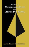 The Book of Unauthorized Truth about Alpha Phi Alpha 1540854124 Book Cover