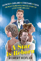 A Star Is Reborn: The Most Filmed Hollywood Story of Love Found and Lost 0806544384 Book Cover